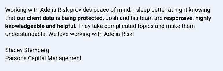 Client testimonial praising Adelia Risk for protecting client data and ensuring SEC cybersecurity compliance