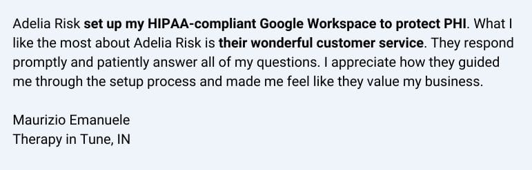 Client testimonial praising Adelia Risk for setting up HIPAA-compliant Google Workspace and excellent customer service.
