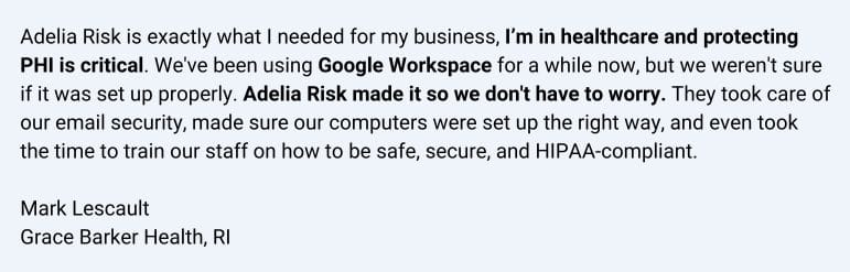 Client testimonial praising Adelia Risk for setting up HIPAA compliant Google Workspace to protect PHI and ensure healthcare data security.
